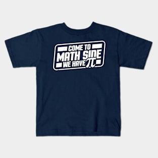 Math Teacher, Come to math side we have pi Kids T-Shirt